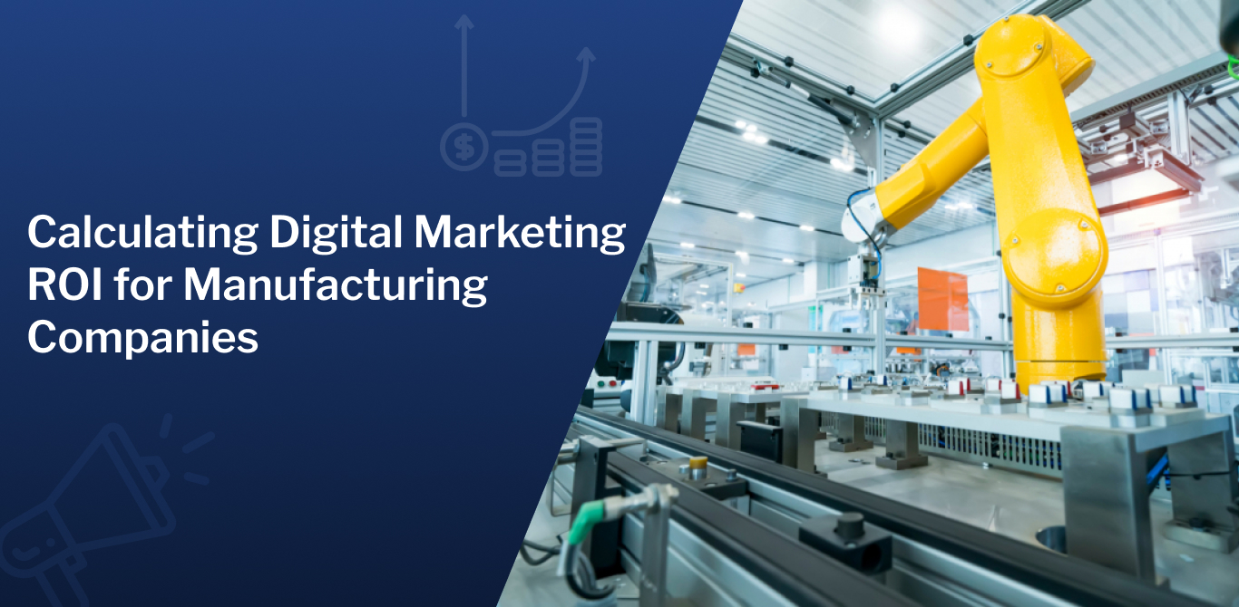 Calculating Digital Marketing ROI for Manufacturing Companies