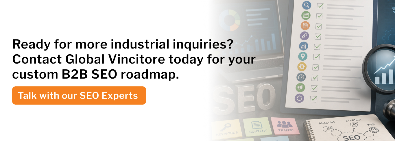 Ready for more industrial inquiries_ Contact Global Vincitore today for your custom B2B SEO roadmap.